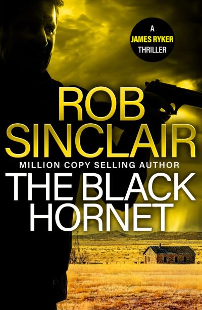 Cover for Rob Sinclair · The Black Hornet: The INTENSE and GRIPPING action thriller from bestseller Rob Sinclair for 2024 - The James Ryker Series (Hardcover Book) (2024)