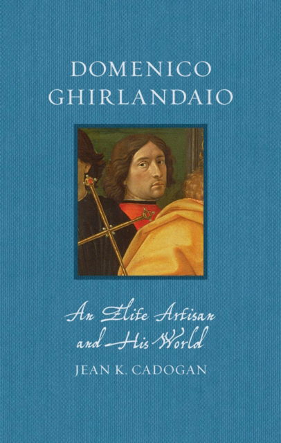 Cover for Jean K. Cadogan · Domenico Ghirlandaio: An Elite Artisan and His World - Renaissance Lives (Hardcover bog) (2025)