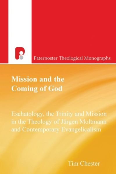 Cover for Tim Chester · Mission and the Coming of God: Eschatology, the Trinity and Mission in the Theology of Jurgen Moltmann - Paternoster Theological Monographs (Paperback Book) (2006)