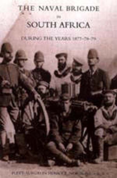 Naval Brigade in South Africa During the Years 1877-78-79 - Dr. Henry F. Norbury - Bøker - Naval and Military Press - 9781843429203 - 28. august 2004