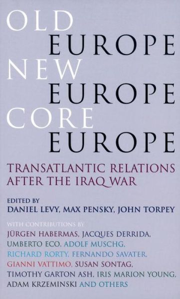Cover for Daniel Levy · Old Europe, New Europe, Core Europe: Translantic Relations After the Iraq War (Paperback Book) (2005)