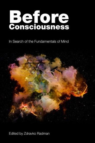 Before Consciousness: In Search of the Fundamentals of Mind - Zdravko Radman - Bücher - Imprint Academic - 9781845409203 - 1. April 2017