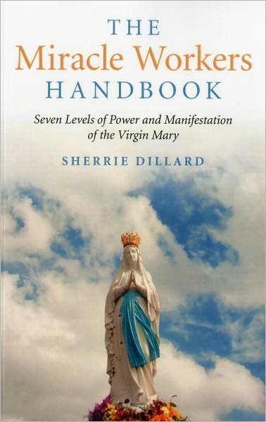 Cover for Sherrie Dillard · The Miracle Workers Handbook: Seven Levels of Power and Manifestation of the Virgin Mary (Paperback Bog) (2012)