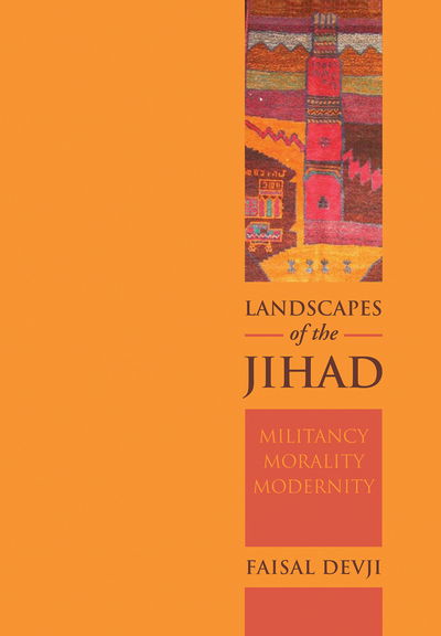 Cover for Faisal Devji · Landscapes of the Jihad: Militancy, Morality, Modernity - Crises in World Politics (Paperback Book) (2017)