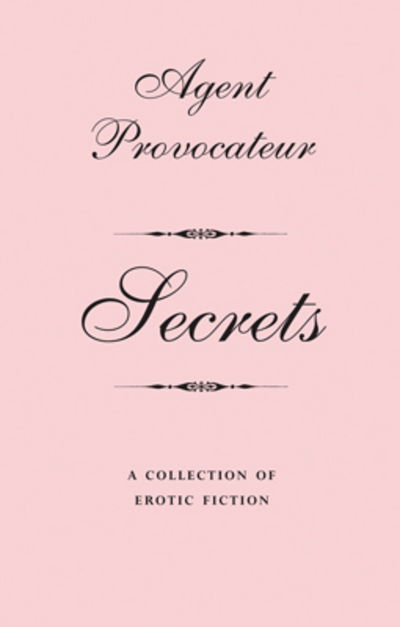 Cover for Agent Provocateur · Agent Provocateur: Secrets: A Collection of Erotic Fiction - Agent Provocateur (Hardcover Book) (2006)