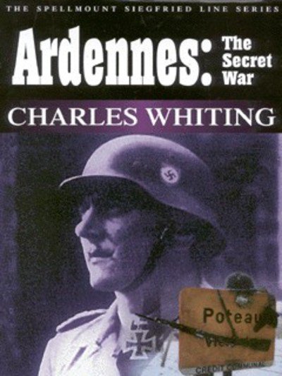 Cover for Charles Whiting · Ardennes: The Secret War - Spellmount Siegfried Line (Hardcover Book) [New edition] (2001)
