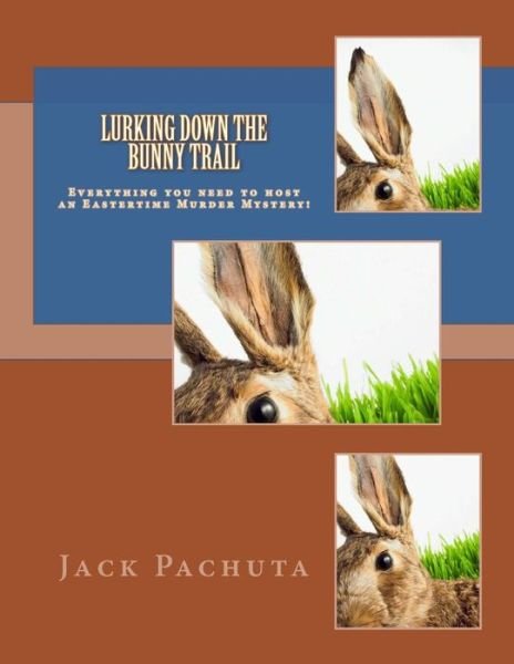 Cover for Jack Pachuta · Lurking Down the Bunny Trail: Everything You Need to Host an Eastertime Murder Mystery! (Paperback Bog) (2014)