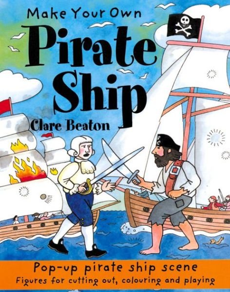 Make Your Own Pirate Ship - Make Your Own - Clare Beaton - Boeken - b small publishing limited - 9781902915203 - 2005