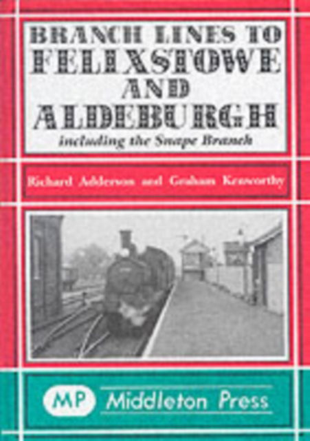 Cover for Richard Adderson · Branch Lines to Felixstowe and Aldeburgh: Including the Snape Branch (Hardcover Book) [New edition] (2003)