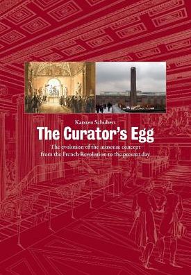 The Curator's Egg: The evolution of the museum concept from the French Revolution to the present day - Karsten Schubert - Bøger - Ridinghouse - 9781905464203 - 2000