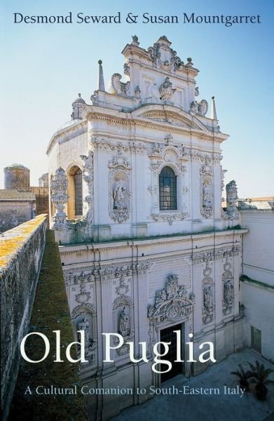 Cover for Desmond Seward · Old Puglia: A Cultural Companion to South-Eastern Italy (Taschenbuch) (2016)