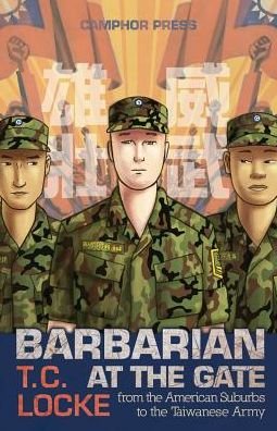 Cover for T C Locke · Barbarian at the Gate: from the American Suburbs to the Taiwanese Army (Paperback Book) (2015)