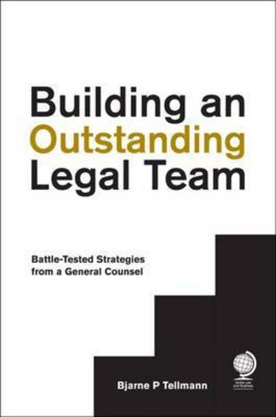 Cover for Bjarne P Tellmann · Building an Outstanding Legal Team: Battle-Tested Strategies from a General Counsel (Gebundenes Buch) (2017)
