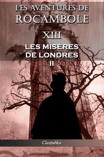 Cover for Pierre Alexis Ponson du Terrail · Les aventures de Rocambole XIII: Les Miseres de Londres II - Classipublica (Paperback Book) [13th Les Aventures de Rocambole edition] (2019)