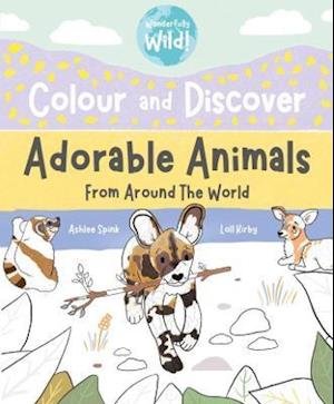 Cover for Loll Kirby · Colour and Discover Adorable Animals Around The World - Wonderfully Wild (Pocketbok) (2021)