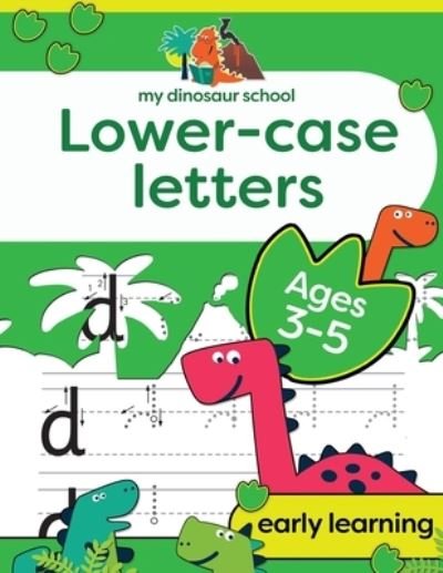 Cover for Creative Kids Studio · My Dinosaur School Lower-case Letters Age 3-5: Fun dinosaur handwriting practice &amp; letter activity book (Pocketbok) [Large type / large print edition] (2020)