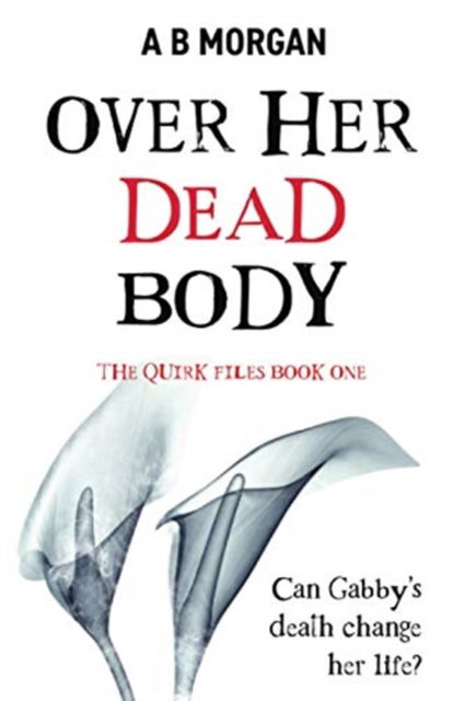 Cover for A B Morgan · Over Her Dead Body - The Quirk Files (Paperback Book) (2021)