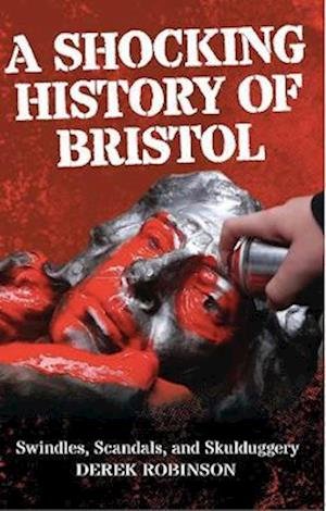 Cover for Derek Robinson · A Shocking History Of Bristol: Swindles, Scandals And Skulduggery (Paperback Bog) [3 Revised edition] (2022)
