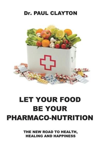 Cover for Paul Clayton · Let Your Food Be Your Pharmaco-Nutrition (Pocketbok) (2018)