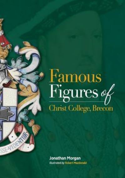 Famous Figures of Christ College Brecon - Jonathan Morgan - Bücher - Cambria Publishing - 9781916453203 - 27. September 2018