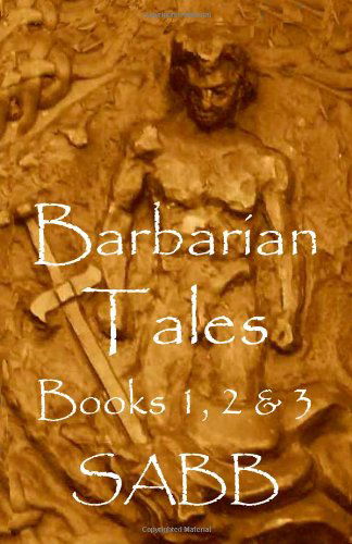 Cover for Sabb · Barbarian Tales - Books 1, 2 &amp; 3 (Paperback Book) (2011)