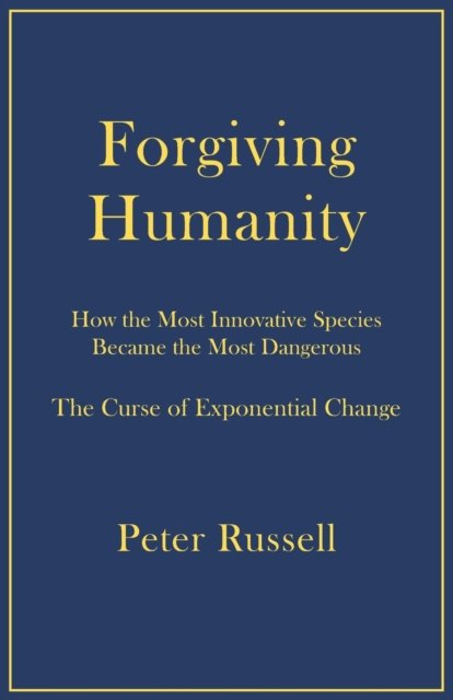 Cover for Peter Russell · Forgiving Humanity: How the Most Innovative Species Became the Most Dangerous (Paperback Bog) (2023)