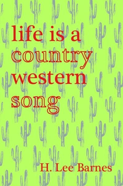 Cover for H. Lee Barnes · Life Is A Country Western Song (Taschenbuch) (2019)