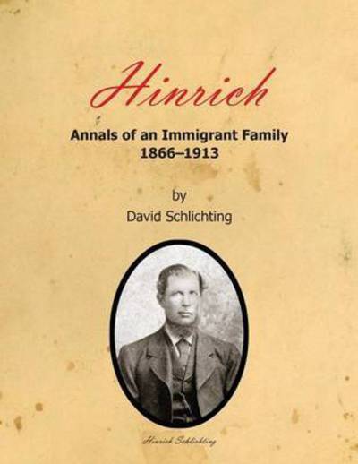 Cover for David Schlichting · Hinrich: Annals of an Immigrant Family, 1866-1913 (Paperback Book) (2015)