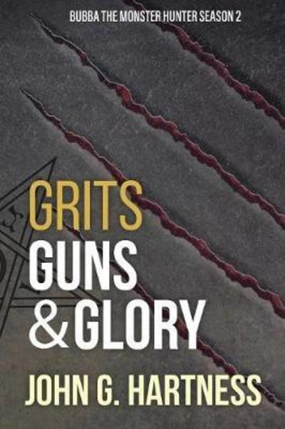 Grits, Guns, & Glory: Bubba the Monster Hunter Season 2 - John G. Hartness - Books - Falstaff Books - 9781946926203 - July 30, 2017