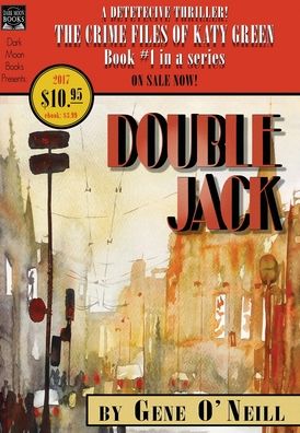 Cover for Gene O'Neill · Double Jack: Book 1 in the series, The Crime Files of Katy Green - Crime Files of Katy Green (Hardcover Book) (2020)