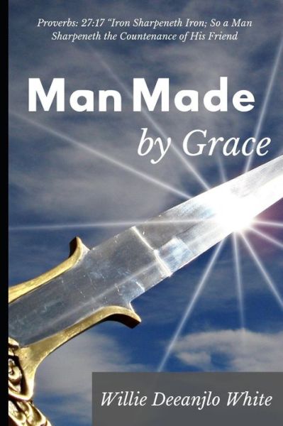 Cover for Willie Deeanjlo White · Man Made by Grace (Paperback Book) (2019)