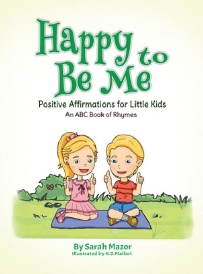 Cover for Sarah Mazor · Happy to Be Me: Positive Affirmations for Little Kids - Positive Affirmations for Children (Hardcover Book) (2019)