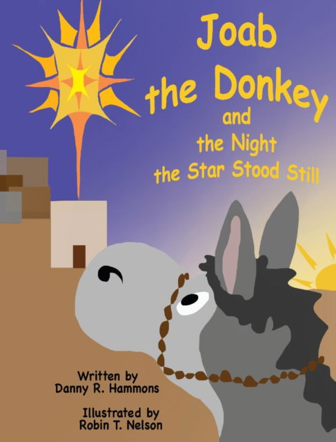 Cover for Danny R Hammons · Joab the Donkey and the Night the Star Stood Still (Hardcover Book) (2019)