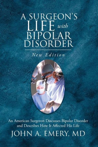 A Surgeon's Life with Bipolar Disorder - Dr John Emery - Books - Writers Branding LLC - 9781954341203 - January 22, 2021