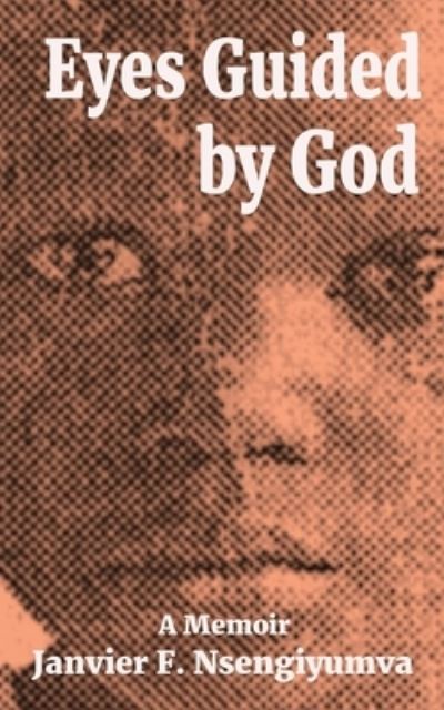 Eyes Guided by God - Janvier Nsengiyumva - Books - Onion River Press - 9781957184203 - May 2, 2023