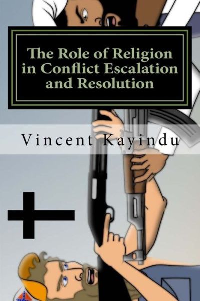 Vincent Kayindu · The Role of Religion in Conflict Escalation and Resolution (Taschenbuch) (2017)