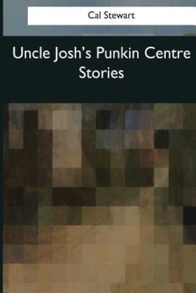 Cover for Cal Stewart · Uncle Josh's Punkin Centre Stories (Pocketbok) (2017)