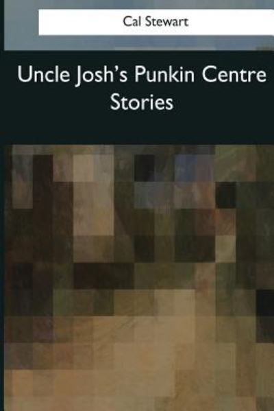 Cover for Cal Stewart · Uncle Josh's Punkin Centre Stories (Paperback Book) (2017)