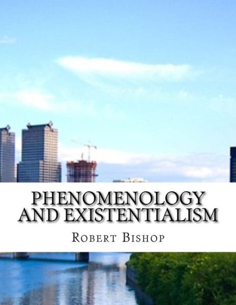 Cover for Dr Robert Bishop · Phenomenology and Existentialism (Paperback Book) (2017)