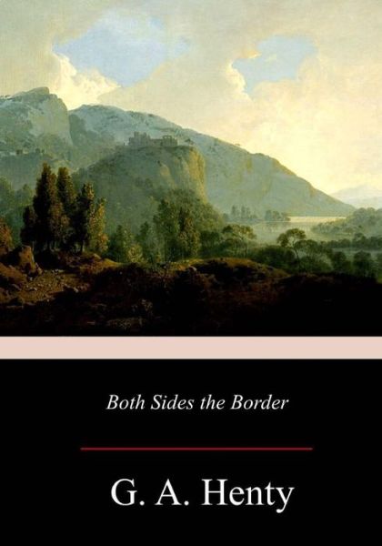 Both Sides the Border - G A Henty - Książki - Createspace Independent Publishing Platf - 9781978130203 - 25 października 2017