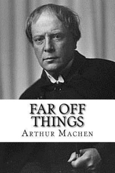 Cover for Arthur Machen · Far Off Things (Paperback Book) (2017)