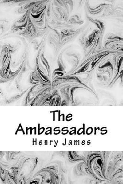 The Ambassadors - Henry James - Books - Createspace Independent Publishing Platf - 9781983402203 - December 29, 2017