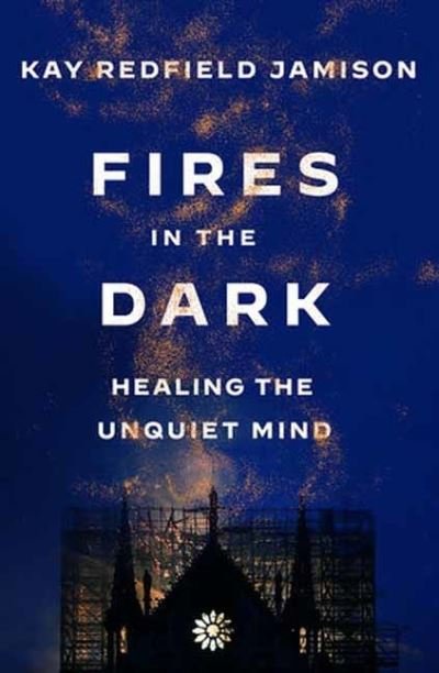 Fires in the Dark: Healing the Unquiet Mind - Kay Redfield Jamison - Bøker - Random House USA Inc - 9781984898203 - 14. mai 2024
