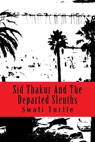 Cover for Swati Turtle · Sid Thakur And The Departed Sleuths (Paperback Book) (2018)