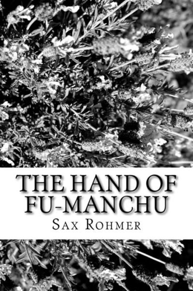 The Hand of Fu-Manchu - Sax Rohmer - Livros - Createspace Independent Publishing Platf - 9781986737203 - 1 de abril de 2018
