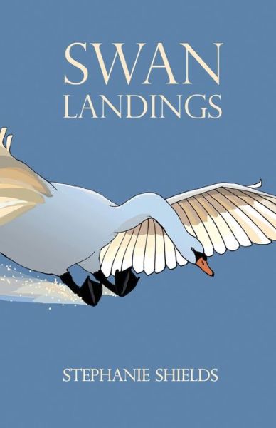 Cover for Stephanie Shields · Swan Landings (Paperback Book) (2017)