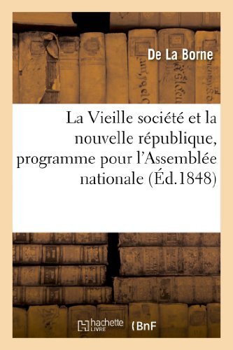 La Vieille Societe et La Nouvelle Republique, Programme Pour L'assemblee Nationale - La Borne-d - Bøger - HACHETTE LIVRE-BNF - 9782011786203 - 1. juli 2013