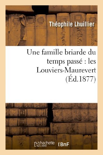 Cover for Lhuillier-t · Une Famille Briarde Du Temps Passe: Les Louviers-maurevert (Pocketbok) [French edition] (2013)