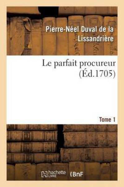 Cover for Duval de la Lissandriere · Le Parfait Procureur. Tome 1 - Sciences Sociales (Paperback Bog) (2016)