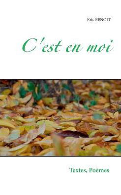 C'est en Moi - Eric Benoit - Livres - Books On Demand - 9782322013203 - 22 janvier 2015